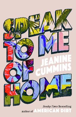 Speak to Me of Home: the poignant and uplifting family story from the bestselling author of American Dirt