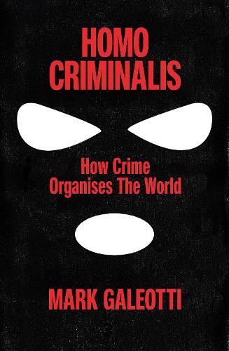 Homo Criminalis: How crime organises the world