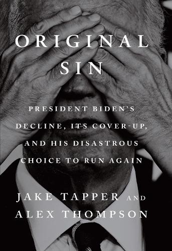 Original Sin: President Biden's decline, its cover-up, and his disastrous choice to run again