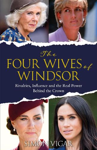 The Four Wives of Windsor: Rivalries, Influence and the True Power Behind the Crown
