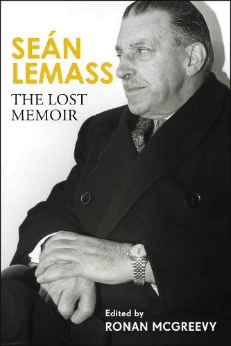 Seán Lemass: The Lost Memoir: The autobiography of Ireland's most admired taoiseach
