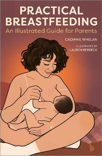 Practical Breastfeeding: An Illustrated Guide For Parents
