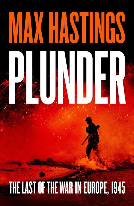 Plunder: From the bestselling historian of World War II, a thrilling and gripping story of the last forty days of the war in the West.