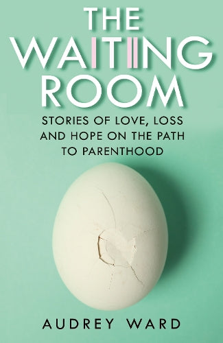 The Waiting Room: Stories of Love, Loss and Hope on the Path to Parenthood