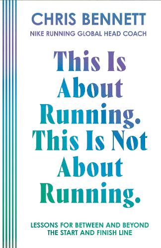 This Is About Running. This Is Not About Running.: Lessons for Between and Beyond the Start and Finish Line