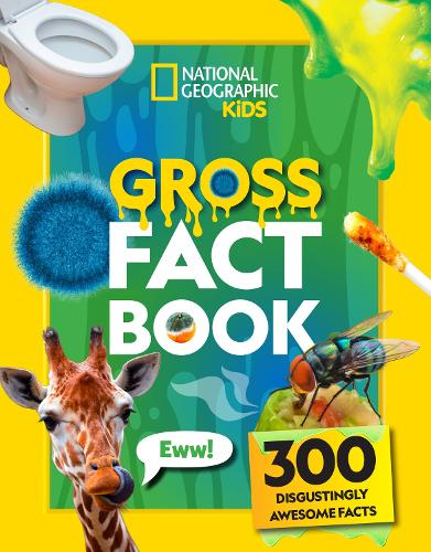 Gross Fact Book: 300 disgustingly awesome facts (National Geographic Kids)