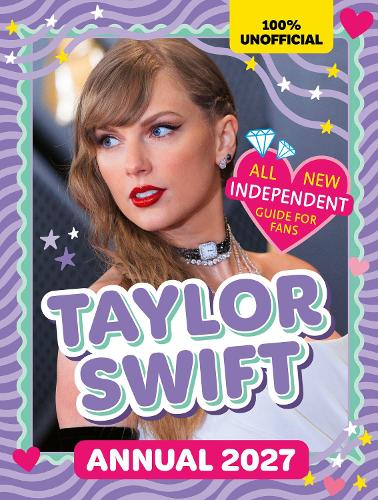 100% Unofficial Taylor Swift Annual 2027: Independent Guide for Fans