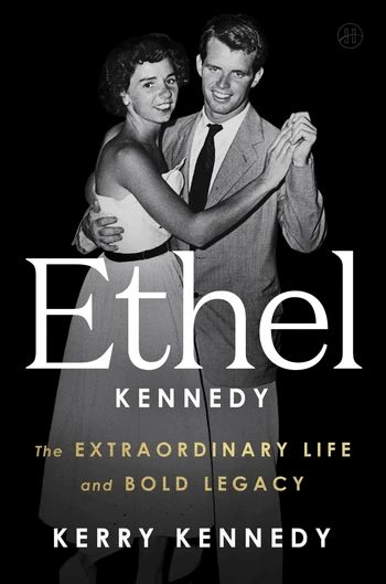 Ethel Kennedy: The Extraordinary Life and Bold Legacy | Kerry Kennedy |