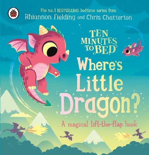 Ten Minutes to Bed: Where's Little Dragon?: A magical lift-the-flap book