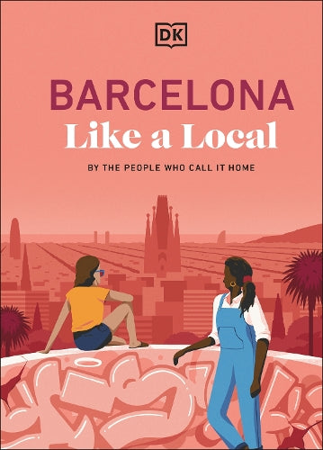 Barcelona Like a Local: By the People Who Call it Home