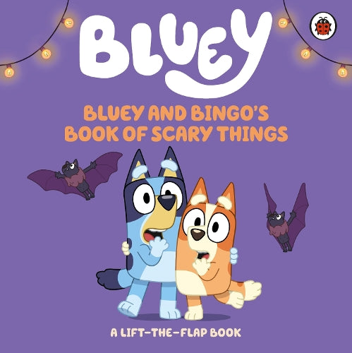 Bluey: Bluey and Bingo's Book of Scary Things: A Lift-the-Flap book