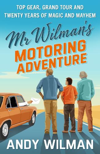 Mr Wilman's Motoring Adventure: Top Gear, Grand Tour, Clarkson and Me
