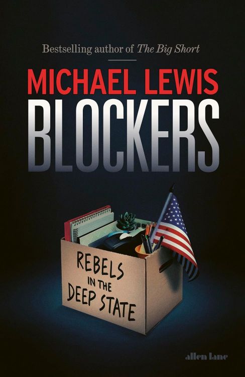 Blockers: Rebels in The Deep State by Michael Lewis