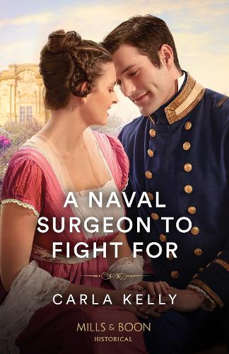 A Naval Surgeon To Fight For (Mills & Boon Historical)