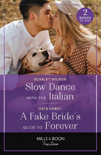 Slow Dance With The Italian / A Fake Bride's Guide To Forever: Slow Dance with the Italian (The Life-Changing List) / A Fake Bride's Guide to Forever (The Life-Changing List) (Mills & Boon True Love)