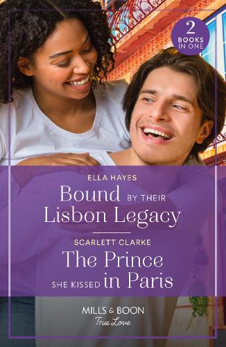Bound By Their Lisbon Legacy / The Prince She Kissed In Paris: Bound by Their Lisbon Legacy / The Prince She Kissed in Paris (Mills & Boon True Love)