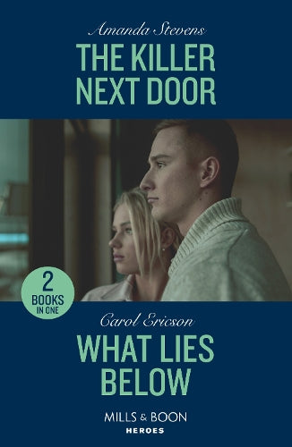 The Killer Next Door / What Lies Below: The Killer Next Door / What Lies Below (A Discovery Bay Novel) (Mills & Boon Heroes)