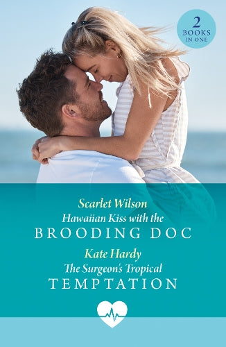 Hawaiian Kiss With The Brooding Doc / The Surgeon's Tropical Temptation (Mills & Boon Medical)