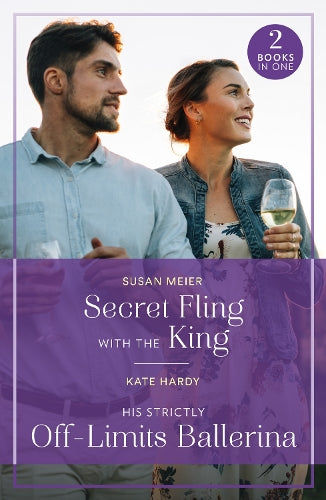 Secret Fling With The King / His Strictly Off-Limits Ballerina: Secret Fling with the King / His Strictly Off-Limits Ballerina (If the Fairy Tale Fits…) (Mills & Boon True Love)