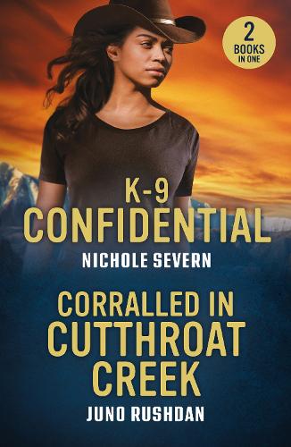 K-9 Confidential / Corralled In Cutthroat Creek: K-9 Confidential (New Mexico Guard Dogs) / Corralled in Cutthroat Creek (Cowboy State Lawmen: Duty and Honor) (Mills & Boon Heroes)