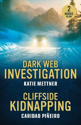 Dark Web Investigation / Cliffside Kidnapping: Dark Web Investigation (Secure Watch) / Cliffside Kidnapping (Crooked Pass Security) (Mills & Boon Heroes)