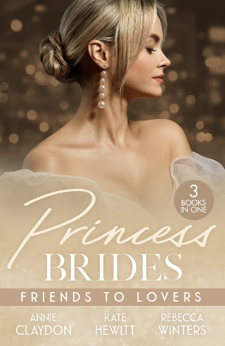 Princess Brides: Friends To Lovers: Best Friend to Royal Bride / Vows to Save His Crown / Expecting the Prince's Baby
