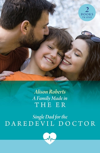 A Family Made In The Er / Single Dad For The Daredevil Doctor: A Family Made in the ER (Coastside ER) / Single Dad for the Daredevil Doctor (Coastside ER) (Mills & Boon Medical)