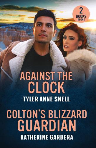 Against The Clock / Colton's Blizzard Guardian: Against the Clock (Small Town Last Stand) / Colton's Blizzard Guardian (The Coltons of Dark Canyon) (Mills & Boon Heroes)