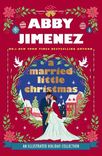 A Married Little Christmas: Bring on the holiday cheer in this delightful collection of three novellas that will make the perfect gift with four-color endpapers and full-page illustrations.