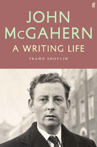 John McGahern: A Writing Life