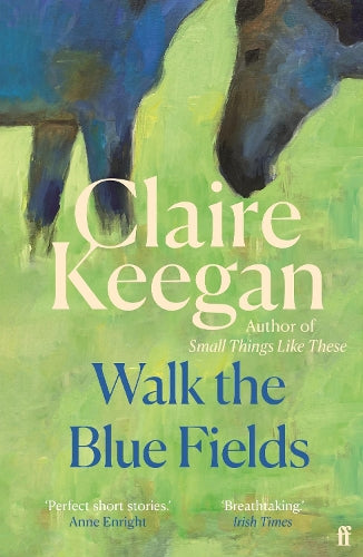 Walk the Blue Fields: 'Pure magic.' Colm Tóibín