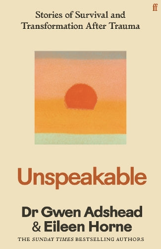 Unspeakable: Stories of Survival and Transformation After Trauma – 'Profoundly moving' Siri Hustvedt