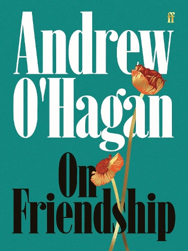 On Friendship: From the author of the Sunday Times bestseller Caledonian Road