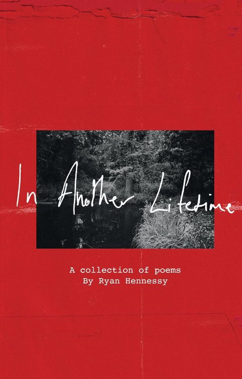 In Another Lifetime: A collection of poems by Ryan Hennessy
