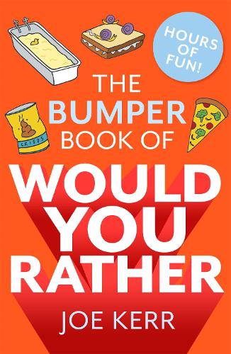 The Bumper Book of Would You Rather?: Over 350 hilarious hypothetical questions for anyone aged 6 to 106 - the perfect stocking filler for kids!