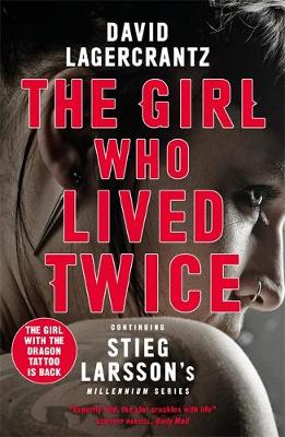 The Girl Who Lived Twice: continuing the monumental DRAGON TATTOO series - more than 100 million copies sold worldwide