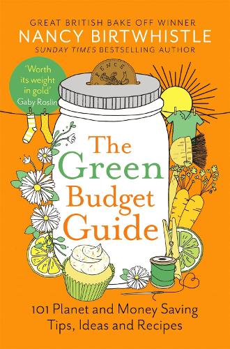 The Green Budget Guide: 101 Planet and Money Saving Tips, Ideas and Recipes