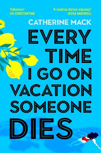 Every Time I Go on Vacation, Someone Dies: Escape to the Amalfi Coast in the summer’s freshest, sharpest and funniest mystery