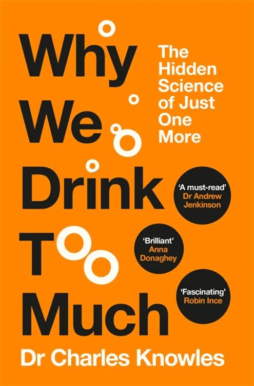 Why We Drink Too Much by Dr Charles Knowles