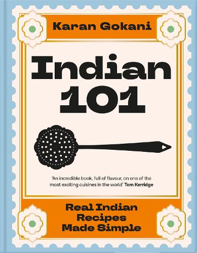 Indian 101: Real Indian Recipes Made Simple