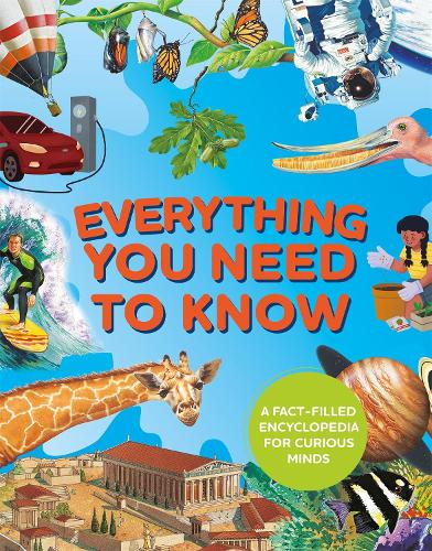 Everything You Need to Know: A fact-filled encyclopedia for curious minds
