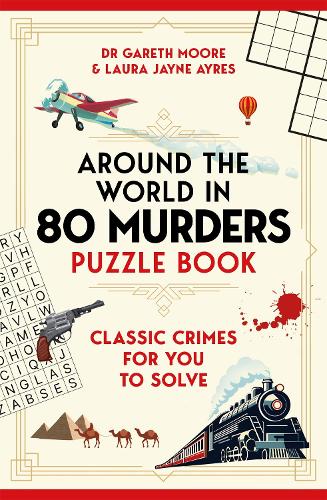 Around the World in 80 Murders Puzzle Book: Classic crimes for you to solve