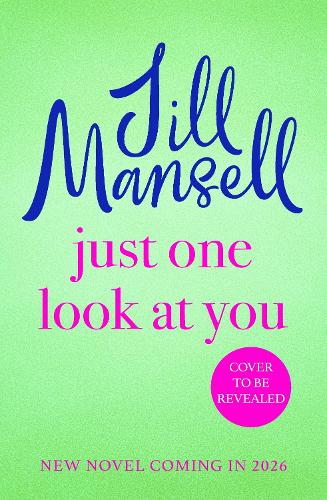 Just One Look At You: 'There is nothing like a Jill Mansell book to make the world feel better' Milly Johnson