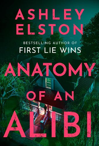 Anatomy of an Alibi: The gripping, unputdownable new psychological thriller from the No.1 New York Times bestselling author of First Lie Wins