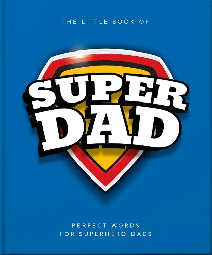 The Little Book of SuperDad: Perfect Words for Superhero Dads
