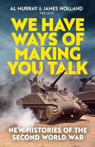 We Have Ways of Making You Talk: New Histories of the Second World War