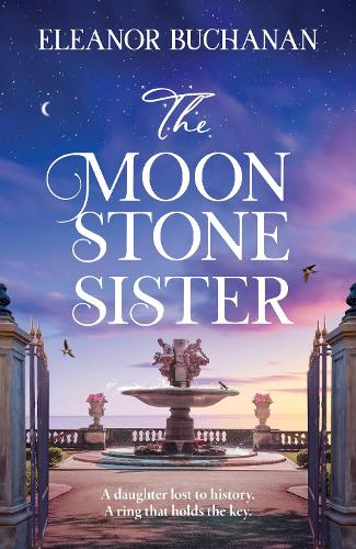 The Moonstone Sister: The spellbinding and sweeping second book in the SEA STONE SISTERS series, an epic family saga of love, loss and finding your way home