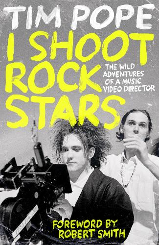 I Shoot Rock Stars: The Wild Adventures of a Music Video Director