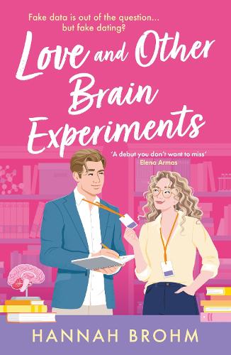 Love and Other Brain Experiments: A brand-new sizzling STEM rom-com, perfect for fans of rivals-to-lovers, fake dating and forced proximity