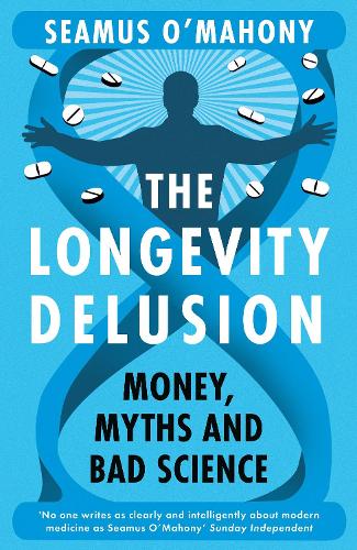 The Longevity Delusion: Money, Myths and Bad Science